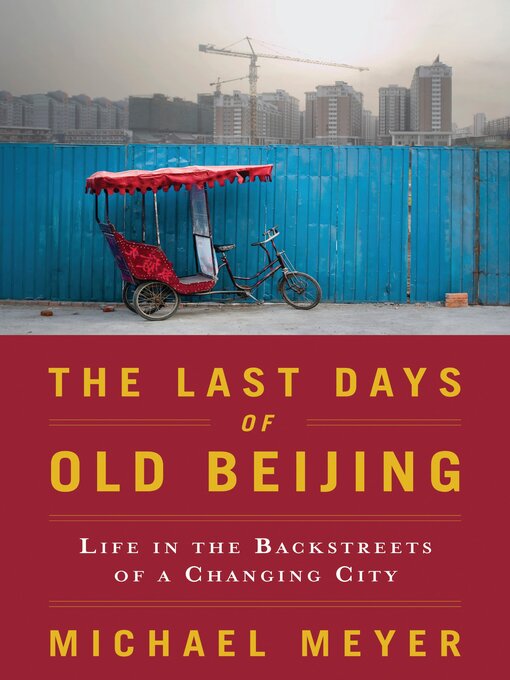 Title details for The Last Days of Old Beijing by Michael Meyer - Available